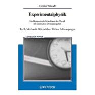 Experimentalphysik Einführung in die Grundlagen der Physik mit zahlreichen Übungsaufgaben Teil 1: Mechanik, Wärmelehre, Wellen, Schwingungen