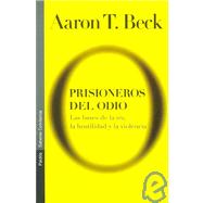 Prisioneros Del Odio/ Prisoners of Hate: Las Bases De La Ira, La Hostilidad Y La Violencia / The Cognitive Basis of Anger, Hostility and Violence