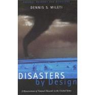 Disasters by Design : A Reassessment of Natural Hazards in the United States