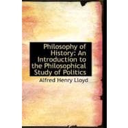 Philosophy of History : An Introduction to the Philosophical Study of Politics