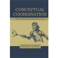 Conceptual Coordination: How the Mind Orders Experience in Time