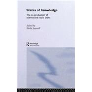 States of Knowledge: The Co-Production of Science and the Social Order