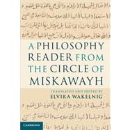 A Philosophy Reader from the Circle of Miskawayh