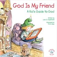 God Is My Friend : A Kid's Guide to God