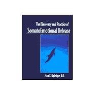 The Discovery and Practice of Somatoemotional Release