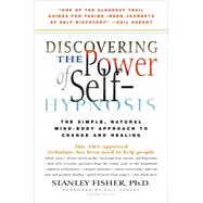 Discovering the Power of Self-hypnosis: The Simple, Natural Mind-body Approach to Change and Healing