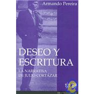 Deseo Y Escritura/ Desire and Writings: La Narrativa Julio Cortazar / The Narrative of Julio Cortazar