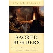 Sacred Borders Continuing Revelation and Canonical Restraint in Early America