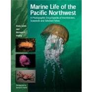 Marine Life of the Pacific Northwest A Photographic Encyclopedia of Invertebrates, Seaweeds and Selected Fishes