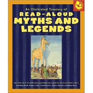 Illustrated Treasury of Read-Aloud Myths and Legends More than 40 of the World's Best-Loved Myths and Legends Including Greek, Roman, Celtic, Scandinavian, Indian, Mexican, and Many More