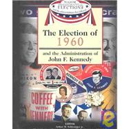 The Election of 1960 and the Administration of John F. Kennedy