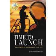 TIME TO LAUNCH TAKE COMMAND AND CHANGE YOUR LIFE