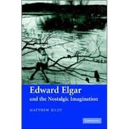 Edward Elgar And the Nostalgic Imagination