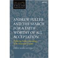 Andrew Fuller and the Search for a Faith Worthy of All Acceptation