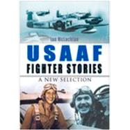 USAAF Fighter Stories : A New Selection