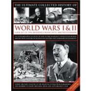 The Ultimate Collected History of World Wars I & II