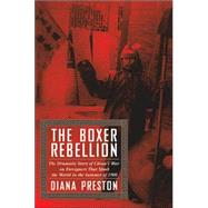 The Boxer Rebellion The Dramatic Story of China's War on Foreigners That Shook the World in the Summer of 1900
