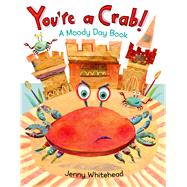 You're a Crab! A Moody Day Book