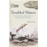 Troubled Waters : The Changing Fortunes of Whales and Dolphins