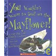 You Wouldn't Want to Sail on the Mayflower!: A Trip That Took Entirely Too Long