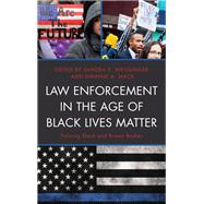 Law Enforcement in the Age of Black Lives Matter Policing Black and Brown Bodies