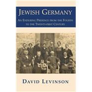 Jewish Germany An Enduring Presence from the Fourth to the Twenty-First Century