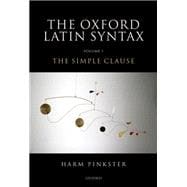 Oxford Latin Syntax Volume 1: The Simple Clause