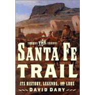 Santa Fe Trail : Its History, Legends, and Lore
