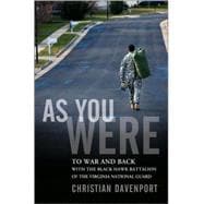 As You Were : To War and Back with the Black Hawk Battalion of the Virginia National Guard