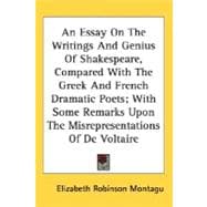 An Essay On The Writings And Genius Of Shakespeare, Compared With The Greek And French Dramatic Poets, With Some Remarks Upon The Misrepresentations Of De Voltaire