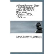 Abhandlungen a Ber Thermometrie : Von Fahrenheit, RAcaumur, Celsius,(1724, 1730 ...
