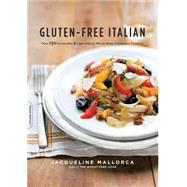 Gluten-Free Italian Over 150 Irresistible Recipes without Wheat -- from Crostini to Tiramisu