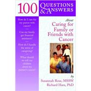 100 Questions & Answers About Caring for Family or Friends With Cancer