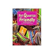 Fat Quarter Friendly : From Fons and Porter's for the Love of Quilting Magazine