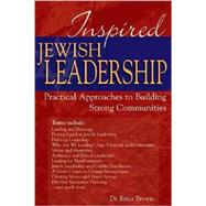 Inspired Jewish Leadership : Practical Approaches to Building Strong Communities