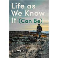 Life as We Know It (Can Be) Stories of People, Climate, and Hope in a Changing World