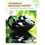 The Business of Massage Therapy Building a Successful Career