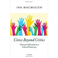 Civics Beyond Critics Character Education in a Liberal Democracy