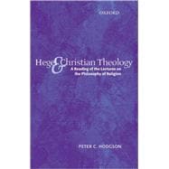 Hegel and Christian Theology A Reading of the Lectures on the Philosophy of Religion