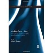 Making Sport History: Disciplines, identities and the historiography of sport