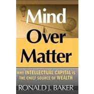 Mind Over Matter Why Intellectual Capital is the Chief Source of Wealth