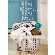 Real Moms...Real Jesus Meet the Friend Who Understands