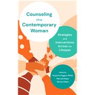 Counseling the Contemporary Woman Strategies and Interventions Across the Lifespan