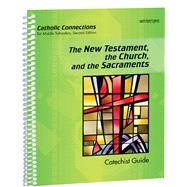 The New Testament, the Church, and the Sacraments: Catholic Connections Catechist Guide