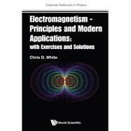 Electromagnetism — Principles and Modern Applications:With Exercises and Solutions