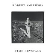 Robert Smithson Time Crystals