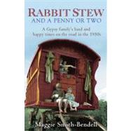 Rabbit Stew and a Penny or Two A Gypsy Family's Hard Times and Happy Times on the Road in the 1950s