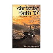 Christian Faith 101 : The Basics and Beyond