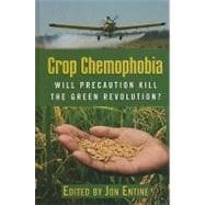 Crop Chemophobia Will Precaution Kill the Green Revolution?