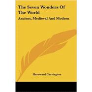 The Seven Wonders of the World: Ancient, Medieval and Modern